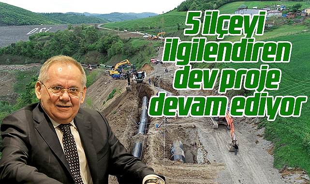 5 ilçeyi ilgilendiren dev proje devam ediyor