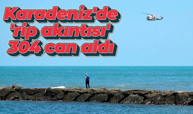 Karadeniz'de 'rip' tehlikesi: 304 can kaybı
