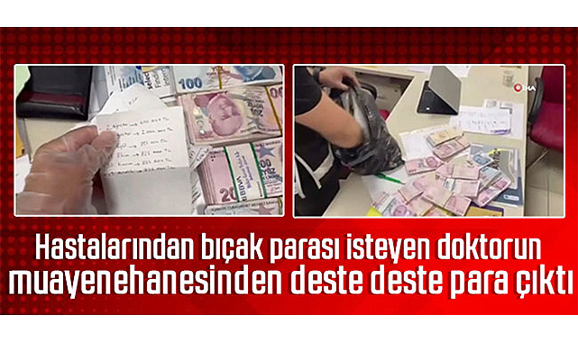 Ameliyat için bıçak parası isteyen doktor tutuklandı! Hastanedeki odasından para fışkırdı