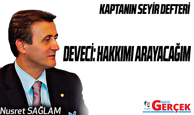 DEVECİ: HAKKIMI ARAYACAĞIM