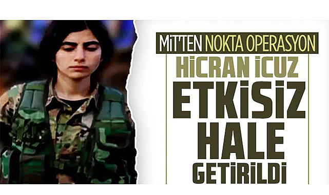 MİT'ten operasyon: Hicran İcuz etkisiz hale getirildi