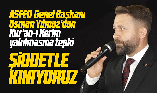 Osman Yılmaz'dan İsveç'e Kur'an-ı Kerim tepkisi! Şiddetle kınıyoruz