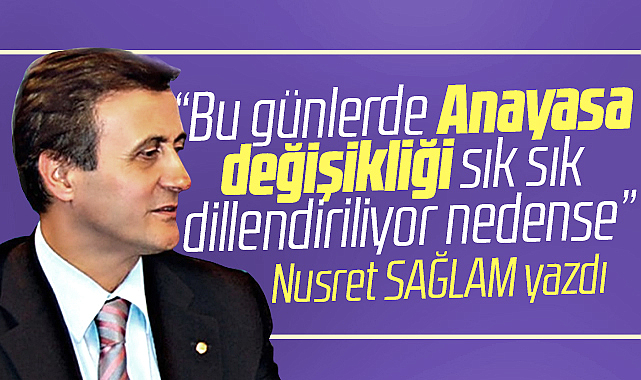 Gazete Gerçek'te Nusret Sağlam Anayasa değişikliğini köşe yazısında ele aldı