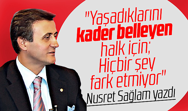 Gazete Gerçek'te Nusret Sağlam yazdı! Ne fark ediyor ki
