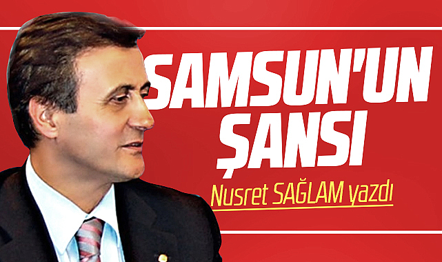 Gazete Gerçek'te Nusret Sağlam yazdı! Samsun'un Şansı