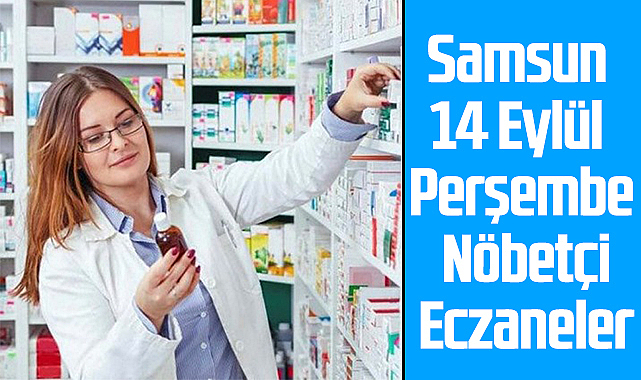 Samsun 14 Eylül Perşembe Nöbetçi Eczaneler