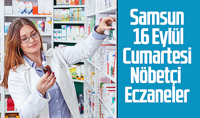 Samsun 16 Eylül Cumartesi Nöbetçi Eczaneler