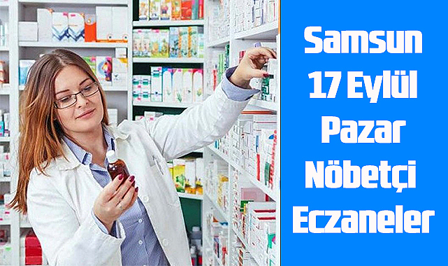 Samsun 17 Eylül Pazar Nöbetçi Eczaneler