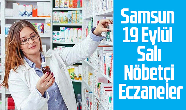 Samsun 19 Eylül Salı Nöbetçi Eczaneler