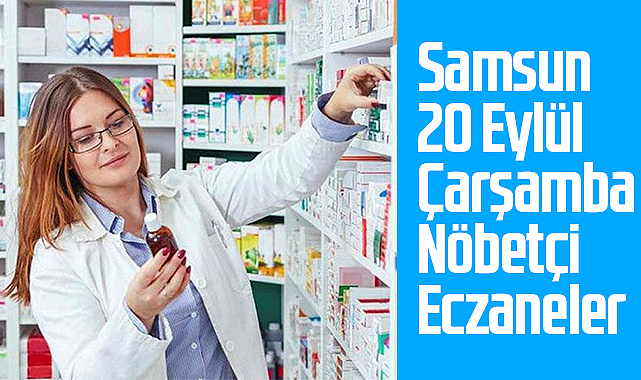 Samsun 20 Eylül Çarşamba Nöbetçi Eczaneler