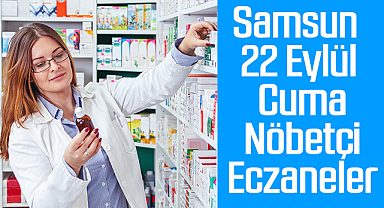 Samsun 22 Eylül Cuma Nöbetçi Eczaneler