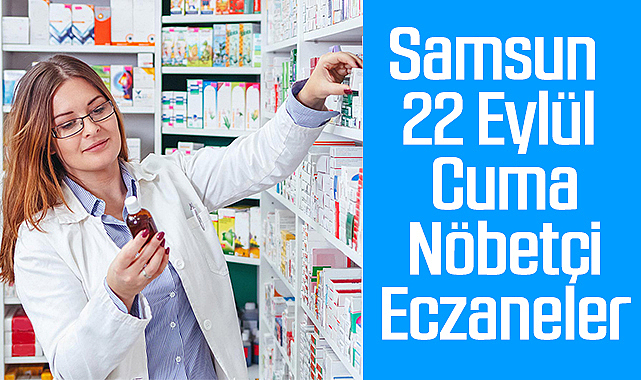 Samsun 22 Eylül Cuma Nöbetçi Eczaneler