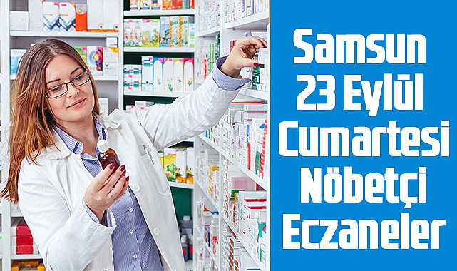 Samsun 23 Eylül Cumartesi Nöbetçi Eczaneler