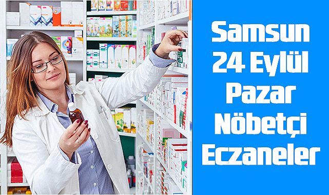 Samsun 24 Eylül Pazar Nöbetçi Eczaneler