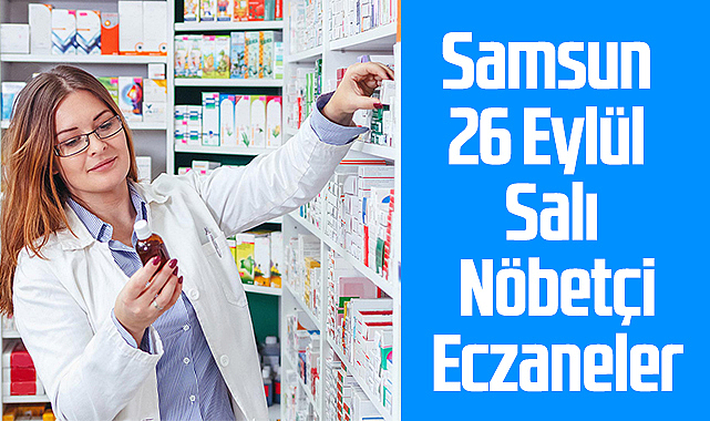 Samsun 26 Eylül Salı Nöbetçi Eczaneler