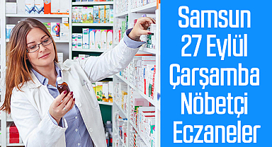 Samsun 27 Eylül Çarşamba Nöbetçi Eczaneler