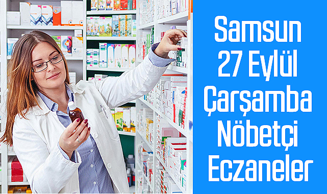 Samsun 27 Eylül Çarşamba Nöbetçi Eczaneler