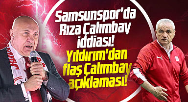 Samsunspor'da Rıza Çalımbay iddiası! Yıldırım'dan flaş Çalımbay açıklaması