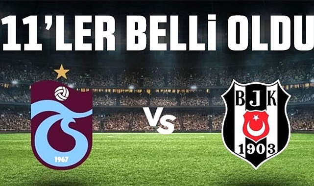 Trabzonspor-Beşiktaş maçının 11'leri belli oldu