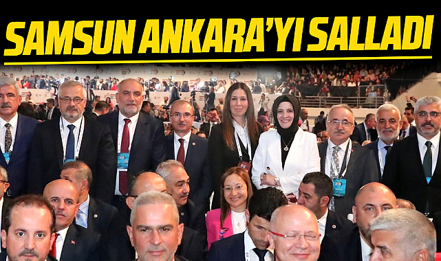 AK Parti Samsun teşkilatları, AK Parti 4. Genel Kongresinde gövde gösterisi yaptı