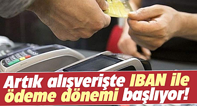 Artık alışverişte IBAN ile ödeme dönemi başlıyor!