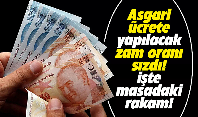 Asgari ücrete yapılacak zam oranı sızdı! İşte masadaki rakam