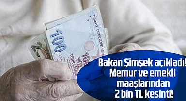 Memur ve emekli maaşlarından 2 bin TL kesilecek!