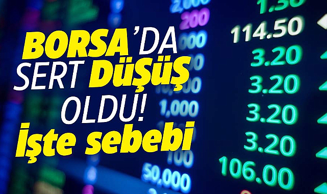 Borsa neden düştü? BIST 100 endeksi borsası neden düştü?