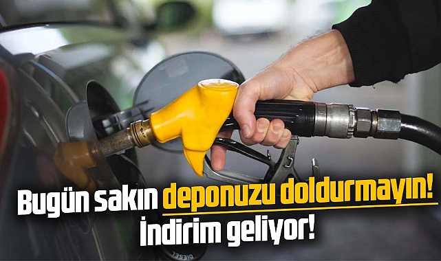Bugün sakın deponuzu doldurmayın! İndirim geliyor!