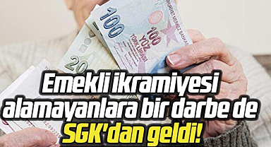 Emekli ikramiyesi alamayanlara bir darbe de SGK'dan geldi