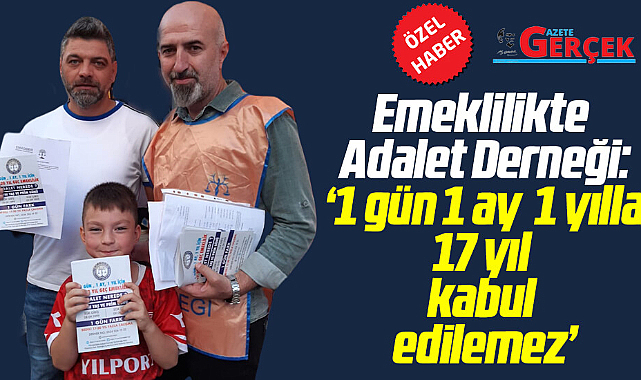 Emeklilikte Adalet Derneği: '1 gün, 1 ay, 1 yılla 17 yıl kabul edilemez'