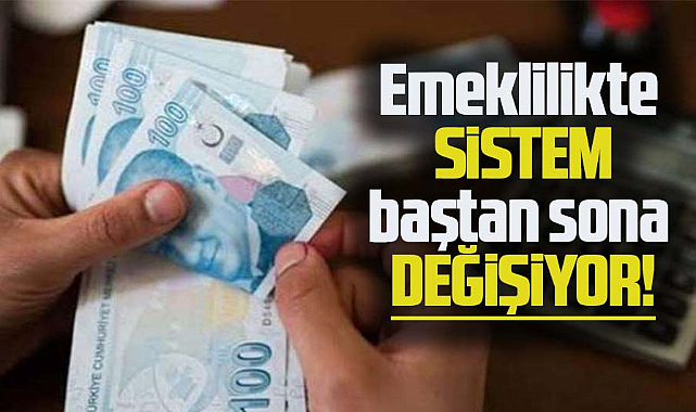 Emeklilikte sistem baştan sona değişiyor!