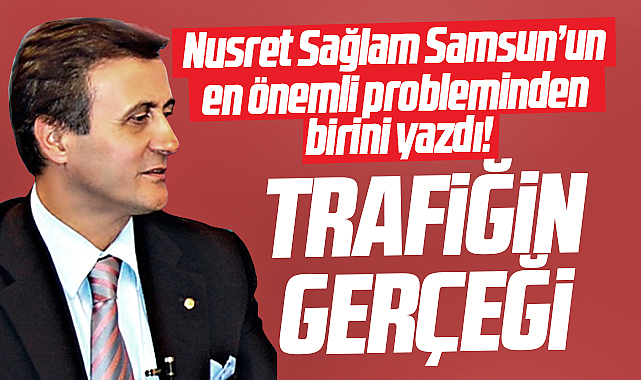 Gazete Gerçek'te Nusret Sağlam Samsun'un en önemli sorununu yazdı!