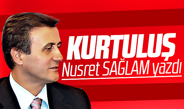 Gazete Gerçek'te Nusret Sağlam yazdı! Kurtuluş