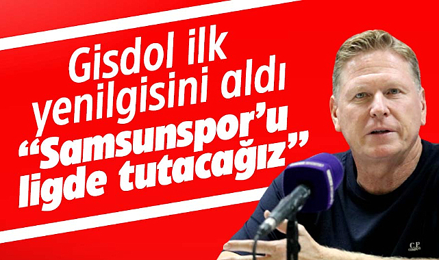 Gisdol: 'Samsunspor kesinlikle ligde kalacak'