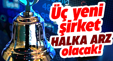 Halka arza 3 yeni şirket giriyor! Borsa takip edenler bu haber sizin için