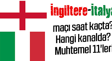 İngiltere-İtalya maçı saat kaçta? Hangi kanalda? Ve muhtemel 11'leri