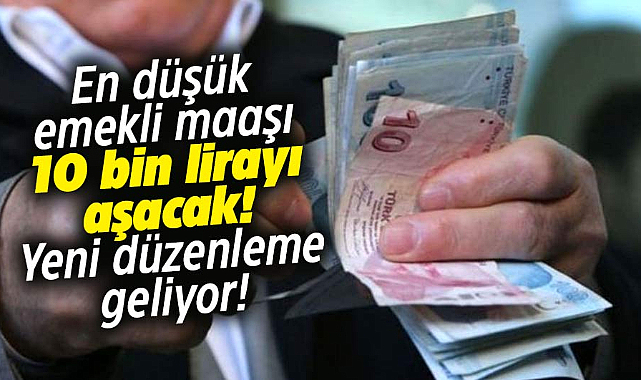 Meclis düzenlemesi yolda! En düşük emekli maaşı 10 bin lirayı aşacak