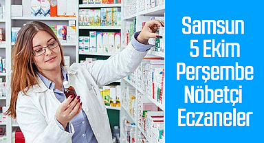 Samsun 5 Ekim Perşembe Nöbetçi Eczaneler