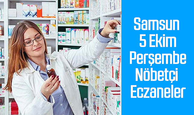 Samsun 5 Ekim Perşembe Nöbetçi Eczaneler