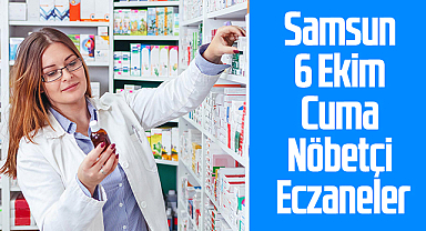 Samsun 6 Ekim Cuma Nöbetçi Eczaneler