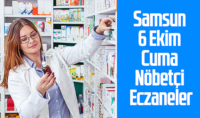 Samsun 6 Ekim Cuma Nöbetçi Eczaneler