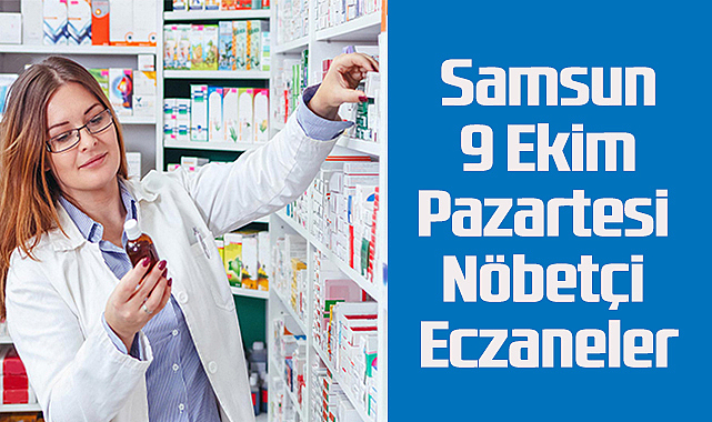 Samsun 9 Ekim Pazartesi Nöbetçi Eczaneler