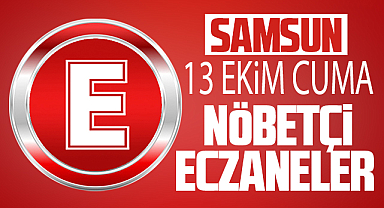 Samsun'da 13 Ekim Cuma nöbetci eczaneler ve telefon numaraları