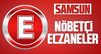 Samsun'da 15 Ekim Pazar nöbetçi eczaneler ve telefon numaraları
