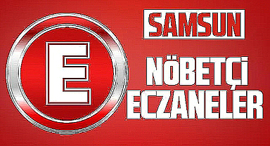 Samsun'da 25 Ekim Çarşamba nöbetçi eczaneler ve telefon numaraları