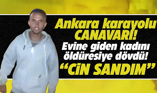 Samsun'da Ankara karayolu canavarı cin sandım dedi kadını dövdü