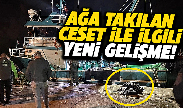 Samsun'da balıkçıların ağına takılan erkek cesedi ile ilgili yeni gelişme!