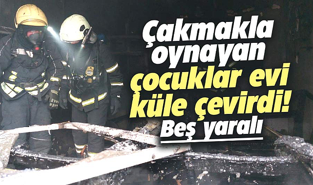 Samsun'da çakmakla oynayan çocukları evde yangın çıkarttı! 5 yaralı