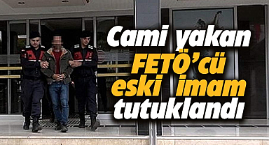 Samsun'da cami kundaklıyan FETÖ'cü eski imam tutuklandı